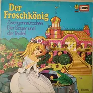 Gebrüder Grimm / Ludwig Bechstein - Der Froschkönig / Zwergenmützchen / Der Bauer Und Der Teufel