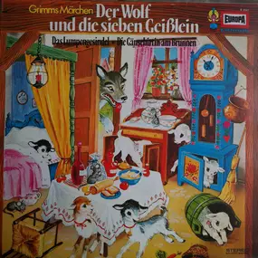 Gebrüder Grimm - Der Wolf Und Die Sieben Geißlein / Das Lumpengesindel / Die Gänsehirtin Am Brunnen
