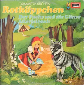 Gebrüder Grimm - Rotkäppchen / Der Fuchs und die Gänse / Allerleirauh