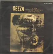 12inch Vinyl Single - Geeza - I Know You Don't Like Me (I Hate You)