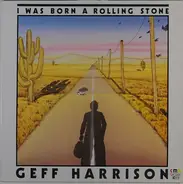 Geff Harrison - I Was Born A Rolling Stone