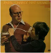 Papa, Charly hat gesagt... - Papa, Charly Hat Gesagt 3