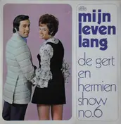 Gert & Hermien - De Gert En Hermien Show No. 6 -  Mijn Leven Lang