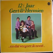 Gert & Hermien - 12½ Jaar Gert & Hermien - ...En Dat Vergeet Ik Nooit...
