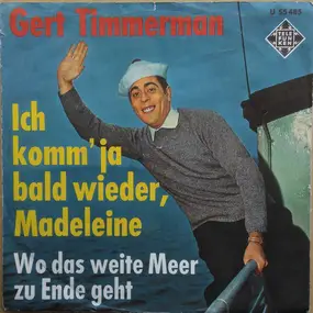 Gert Timmerman - Ich komm' ja bald wieder, Madeleine! / Wo das weite Meer zu Ende geht