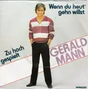 7inch Vinyl Single - Gerald Mann - Wenn Du Heut' Gehn Willst / Zu Hoch Gespielt