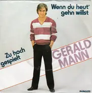 Gerald Mann - Wenn Du Heut' Gehn Willst / Zu Hoch Gespielt