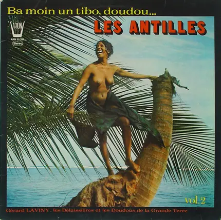 Gérard La Viny , Les Bélaisières Et Les Doudous - Les Antilles Ba Moin Un Tibo, Doudou. Vol. 2