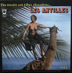 Gérard La Viny - Les Antilles Ba Moin Un Tibo, Doudou. Vol. 2