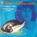 7inch Vinyl Single - Gérard Lenorman - Gentil Dauphin Triste / On N'Est Jamais Content