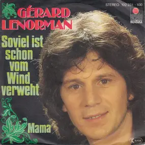 Gerard Lenorman - Soviel Ist Schon Vom Wind Verweht / Mama
