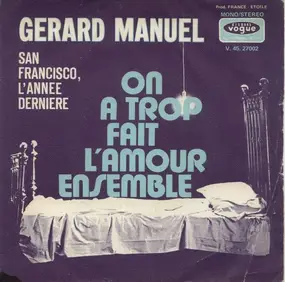 Gérard Manuel - On A Trop Fait L'amour Ensemble / San Francisco, L'année Dernière