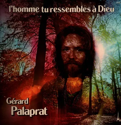 Gérard Palaprat - L'Homme Tu Ressembles A Dieu