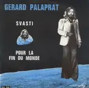 7inch Vinyl Single - Gérard Palaprat - Svasti / Pour La Fin Du Monde