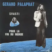 7inch Vinyl Single - Gérard Palaprat - Svasti / Pour La Fin Du Monde