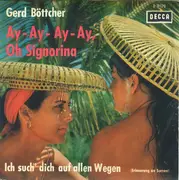 7inch Vinyl Single - Gerd Böttcher - Ay - Ay - Ay - Ay, Oh, Signorina / Ich Such Dich Auf Allen Wegen (Erinnerung An Sorrent)