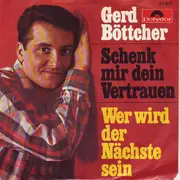 7inch Vinyl Single - Gerd Böttcher - Schenk' Mir Dein Vertrauen / Wer Wird Der Nächste Sein