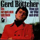 7inch Vinyl Single - Gerd Böttcher - Sag Mir Noch Nicht Gute Nacht / Wenn Sich Der Wind Auch Dreht
