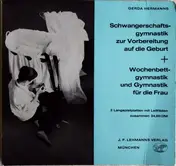 Gerda Hermanns - Schwangerschaftsgymnastik Zur Vorbereitung Auf Die Geburt + Wochenbettgymnastik Und Gymnastik Für D