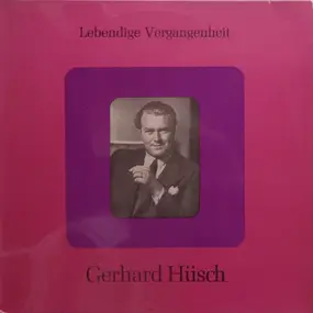 Gerhard Hüsch - Lebendige Vergangenheit - Gerhard Hüsch