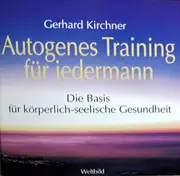 CD - Gerhard Kirchner - Autogenes Training Für Jedermann - Die Basis Für Körperlich-Seelische Gesundheit