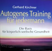 Gerhard Kirchner - Autogenes Training Für Jedermann - Die Basis Für Körperlich-Seelische Gesundheit