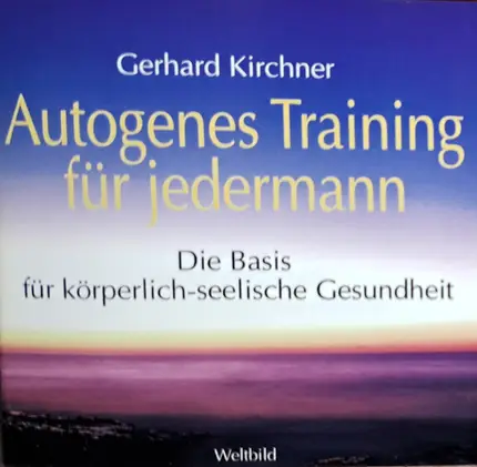 Gerhard Kirchner - Autogenes Training Für Jedermann - Die Basis Für Körperlich-Seelische Gesundheit
