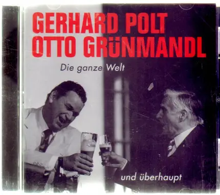 Gerhard Polt & Otto Grunmandl - Die Ganze Welt und Überhaupt