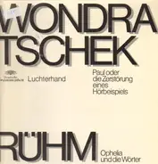 Gerhard Rühm / Wolf Wondratschek - Ophelia Und Die Wörter / Paul Oder Die Zerstörung Eines Hörbeispiels