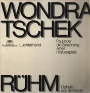 Gerhard Rühm / Wolf Wondratschek - Ophelia Und Die Wörter / Paul Oder Die Zerstörung Eines Hörbeispiels