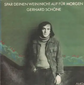 Gerhard Schöne - Spar Deinen Wein Nicht Auf Für Morgen