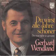 Gerhard Wendland - Du Wirst Alle Jahre Schöner
