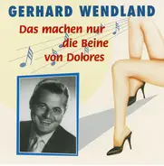 Gerhard Wendland - Das Machen Nur die Beine von Dolores