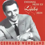 CD - Gerhard Wendland - Diesmal Muss Es Liebe Sein