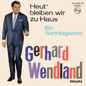Gerhard Wendland - Heut' Bleiben Wir Zu Haus