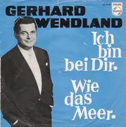 7inch Vinyl Single - Gerhard Wendland - Ich Bin Bei Dir / Wie Das Meer