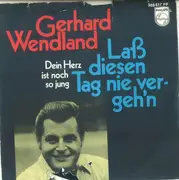 7inch Vinyl Single - Gerhard Wendland - Laß Diesen Tag Nie Vergeh'n - Mono
