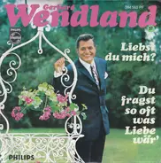Gerhard Wendland - Liebst Du Mich? / Du Fragst So Oft Was Liebe Wär'