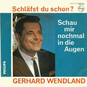 7inch Vinyl Single - Gerhard Wendland - Schläfst Du Schon? / Schau Mir Nochmal In Die Augen