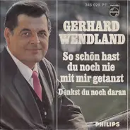 Gerhard Wendland - So Schön Hast Du Noch Nie Mit Mir Getanzt / Denkst Du Noch Daran