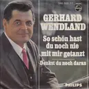 7inch Vinyl Single - Gerhard Wendland - So Schön Hast Du Noch Nie Mit Mir Getanzt / Denkst Du Noch Daran