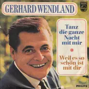 Gerhard Wendland - Tanz Die Ganze Nacht Mit Mir / Weil Es So Schön Ist Mit Dir