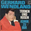 7inch Vinyl Single - Gerhard Wendland - Tränen Und Rosen / Komm Zu Mir