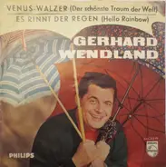 Gerhard Wendland - Venus-Walzer (Der Schönste Traum Der Welt) / Es Rinnt Der Regen (Hello Rainbow)