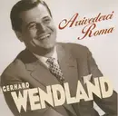 CD - Gerhard Wendland - Arrivederci Roma