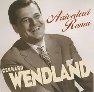 Gerhard Wendland - Arrivederci Roma