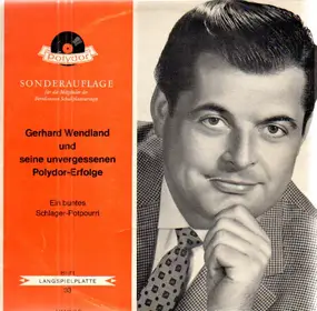 Gerhard Wendland - Gerhard Wendland Und Seine Unvergessenen Polydor-Erfolge - Ein Buntes Schlager-Potpourri