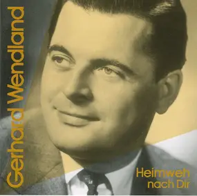 Gerhard Wendland - Heimweh Nach Dir