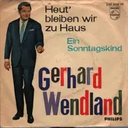 Gerhard Wendland - Heut' Bleiben Wir Zu Haus