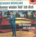 7inch Vinyl Single - Gerhard Wendland - Immer Wieder Lieb' Ich Dich - Mono